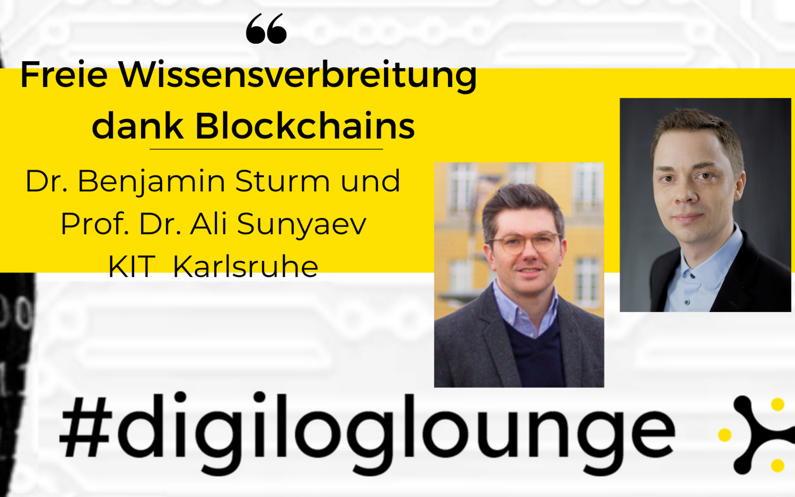 Titel der Veranstaltung mit Fotos der Teilnehmer Dr. Benjamin Sturm und Prof. Dr. Ali Sunyaev. Über dem Bild liegt das Banner "#digiloglounge".