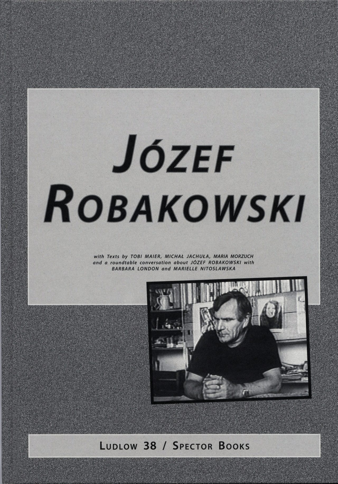 Cover of the publication »Józef Robakowski«