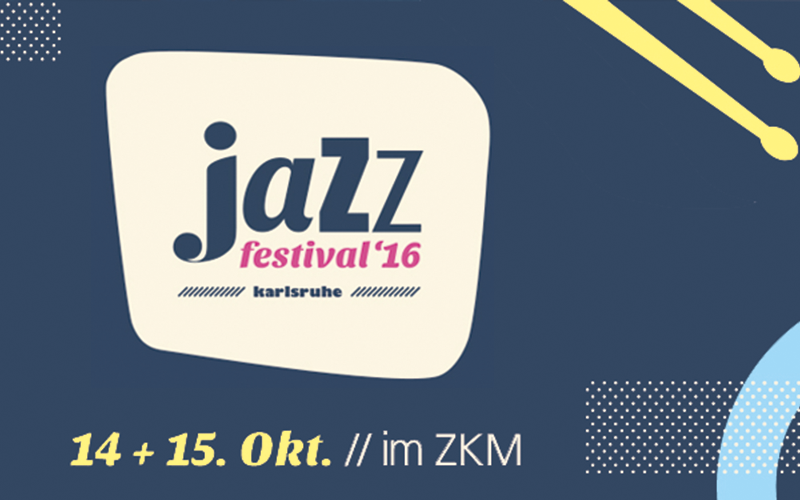 Jazzfestival Karlsruhe 14 + 15 Oktober 2016