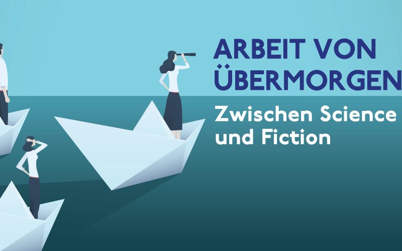 Arbeit von Übermorgen. Zwischen Science und Fiction