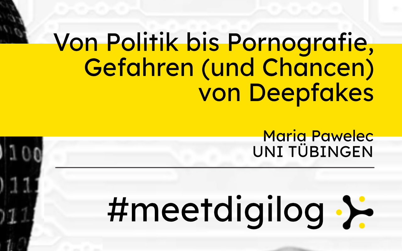 Der Titel der Veranstaltung »Von Politik bis Pornografie: Gefahren (und Chancen) von Deepfakes« und das Banner »#meetdigilog« in den digilog-Farben schwarz, weiß und gelb