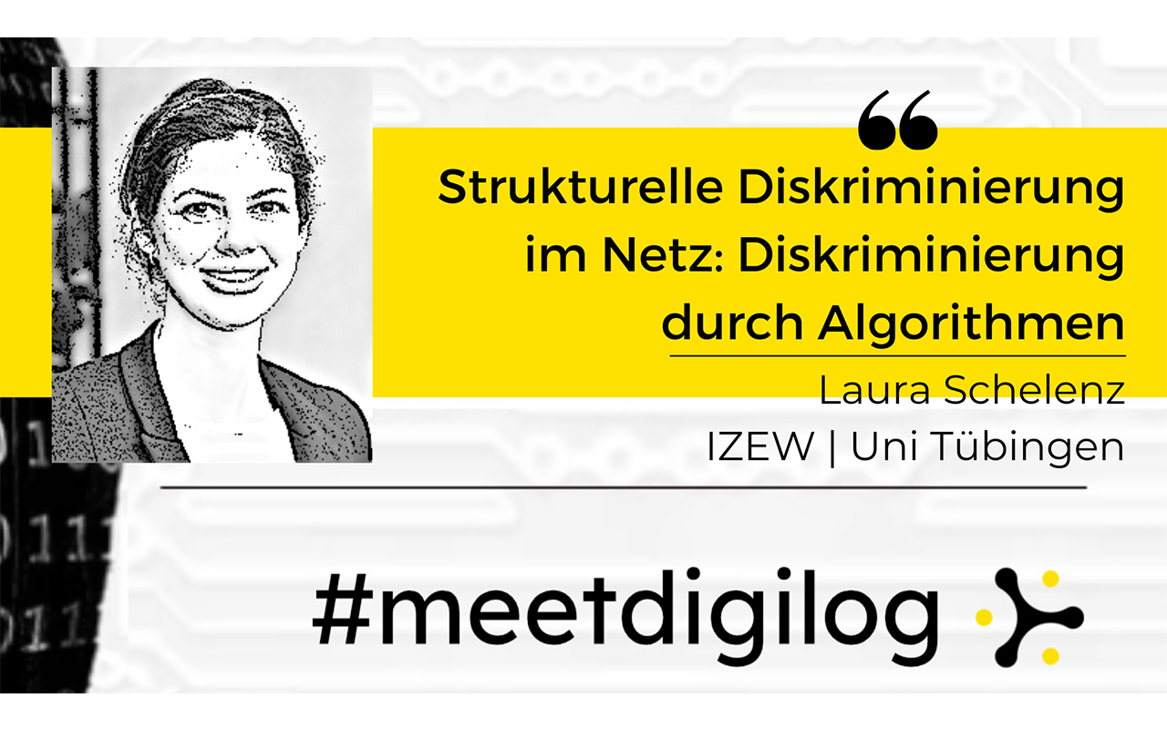 The title of the event "Structural discrimination on the net: Discrimination through algorithms?" and the banner "#meetdigilog" in the digilog colours black, white and yellow, plus a black and white photo by Laura Schelenz.