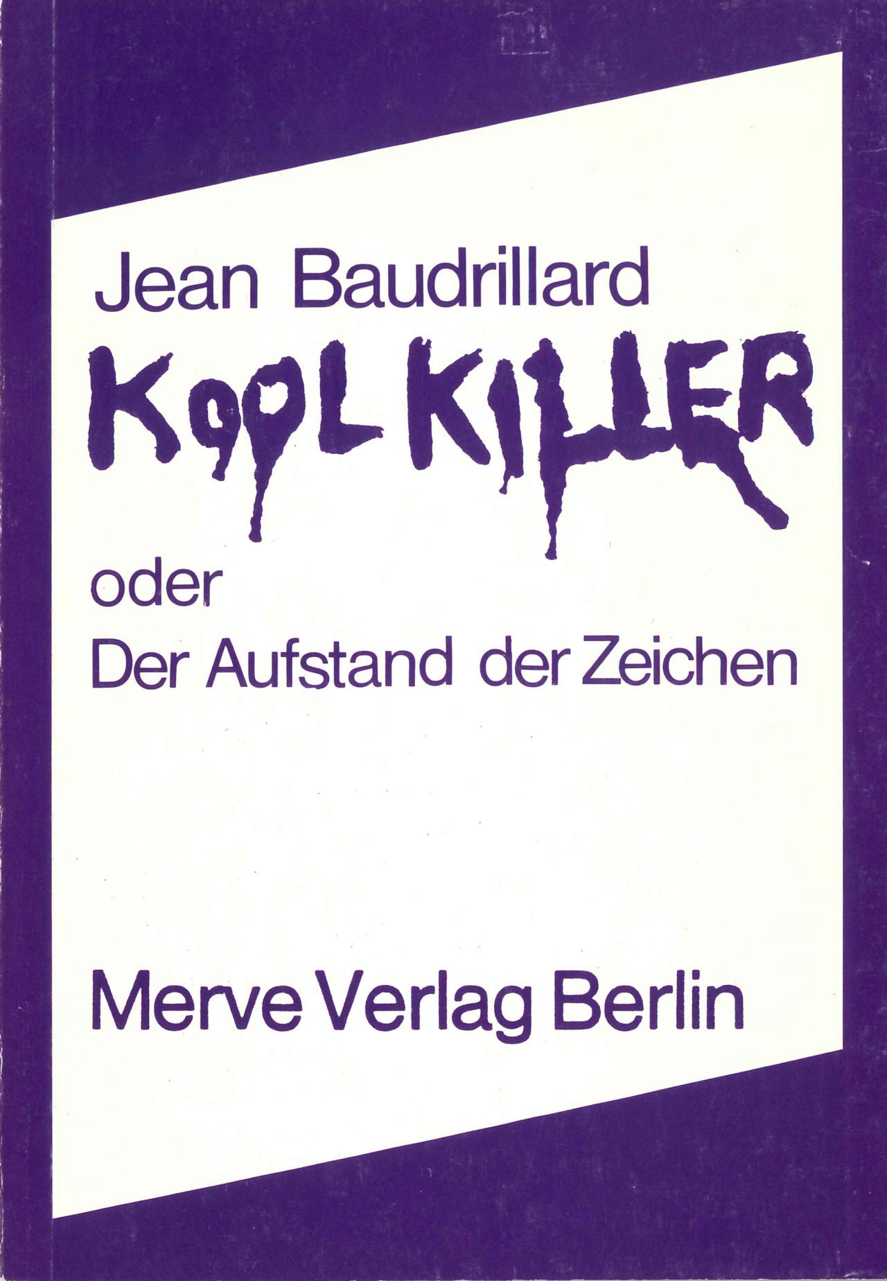 Jean Baudrillard: Kool Killer oder der Aufstand der Zeichen, Berlin 1978.
