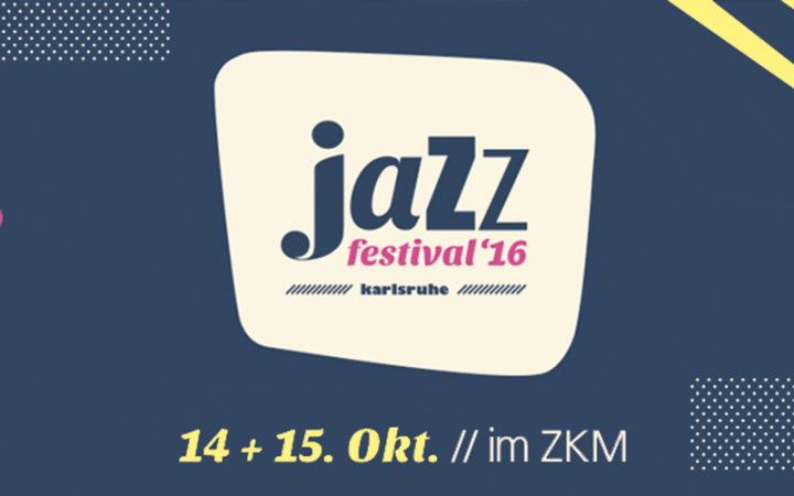 Jazzfestival Karlsruhe 14 + 15 Oktober 2016