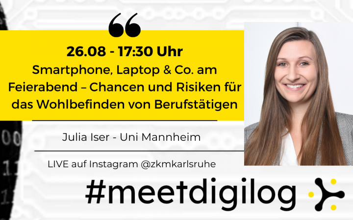 The title of the event » Smartphone, Laptop & Co. after Work – Opportunities and Risks for the Well-being of Working People« and the banner "#meetdigilog" in the digilog colours black, white and yellow, plus a photo of Julia Iser