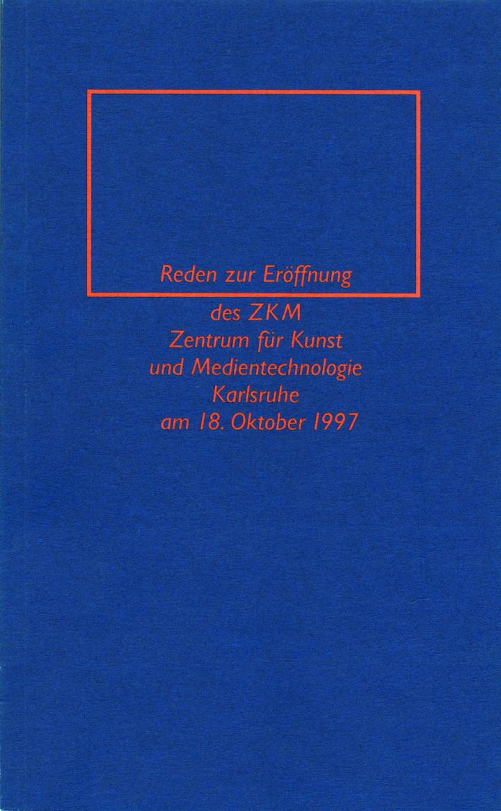 Cover of the publication »Reden zur Eröffnung des ZKM Zentrum für Kunst und Medien Karlsruhe am 18. Oktober 1997«