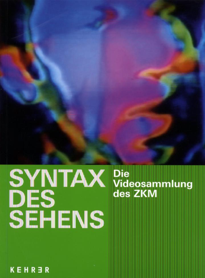 Cover of the publication »Syntax des Sehens. Die Videosammlung des ZKM«