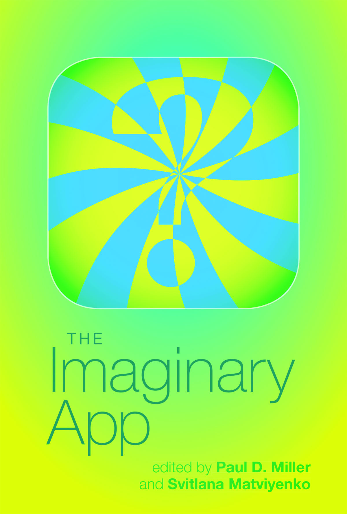 The cover of the book "The Imaginary App" by Paul D. Miller and Svitlana Matviyenko