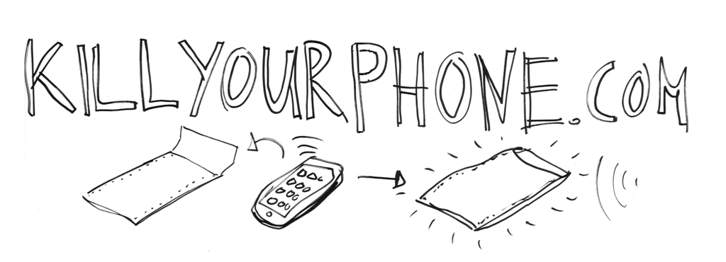 Die URL killyourphone.com ist per Hand in schwarzen Großbuchstaben geschrieben, darunter die Zeichnung in Form einer Anleitung von einem Handy, das in eine spezielle Hülle gesteckt werden soll, um es abzuschirmen.