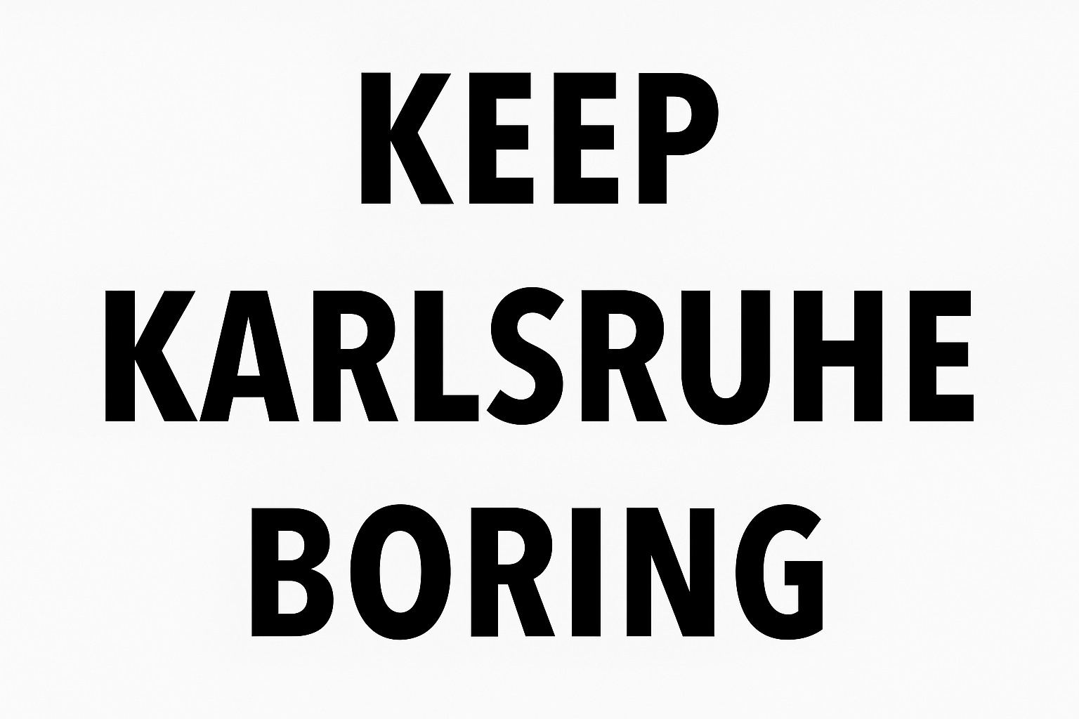 Zu sehen ist ein Bild mit den Worten „Keep Karlsruhe Boring“