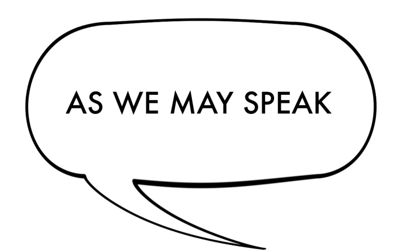 Sprechblase mit den Worten "As We May Speak"