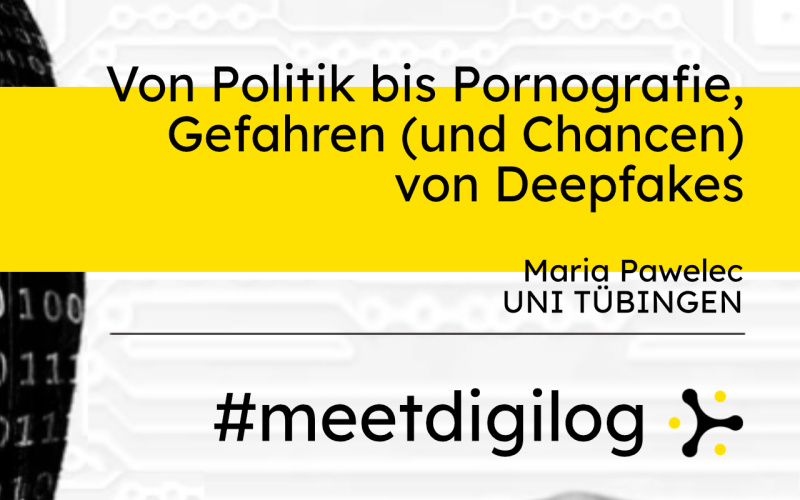 The title of the event »From Politics to Pornography: Dangers (and Opportunities) of Deepfakes« and the banner »#meetdigilog« in the digilog colours black, white and yellow