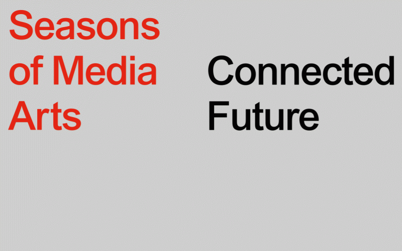 A picture without a picture, only with text. On the left is written "Seasons of Media Arts", on the right is written "Connected Future".