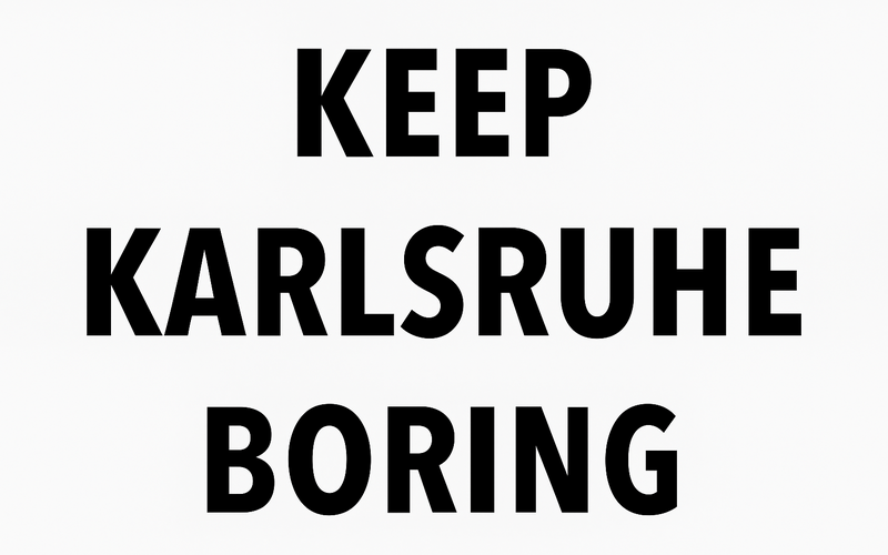 Zu sehen ist ein Bild mit den Worten „Keep Karlsruhe Boring“